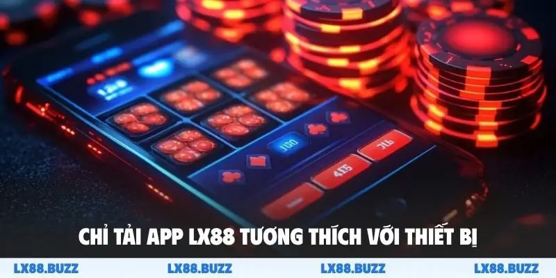 Chỉ tải app LX88 tương thích với thiết bị